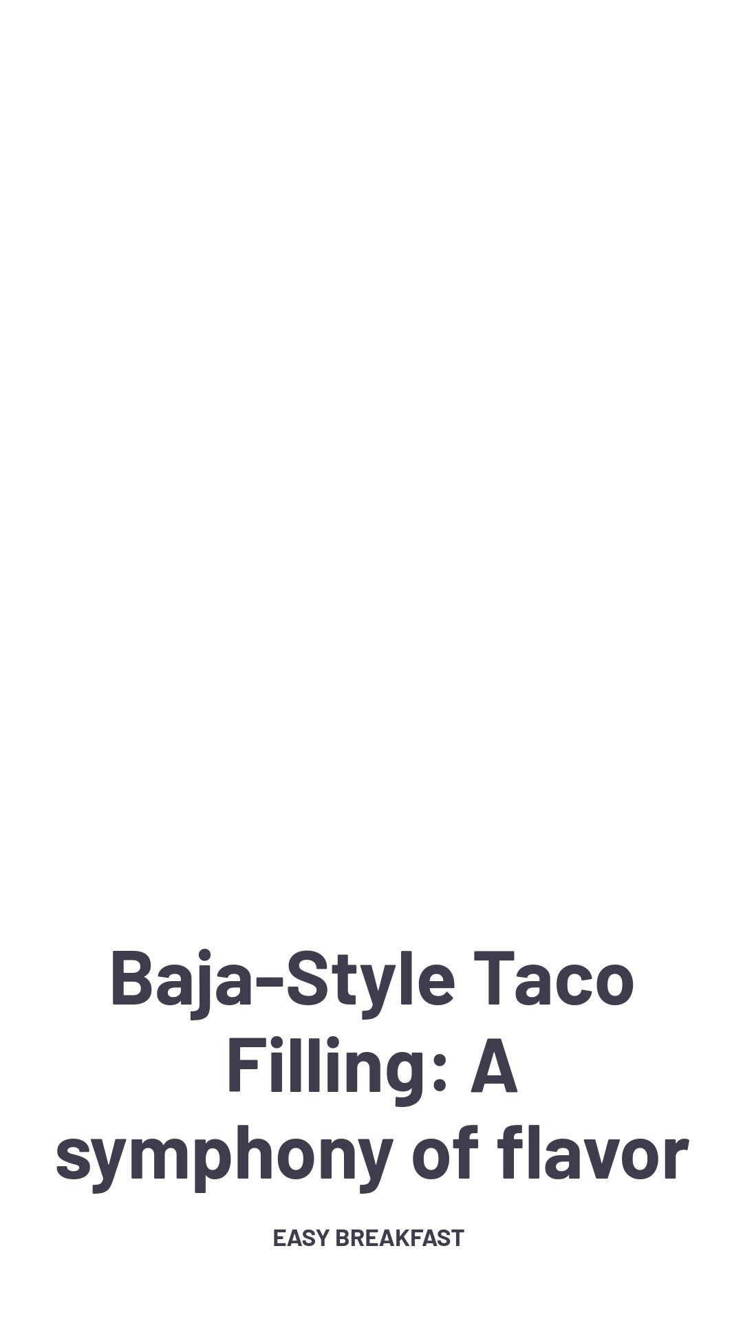 Baja-Style Taco Filling: A symphony of flavor